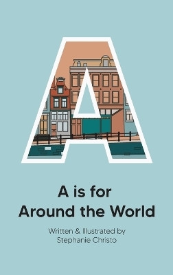 A is for Around the World(English, Hardcover, Christo Stephanie)