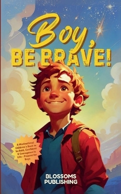 Boy, Be Brave(English, Paperback, Publishing Blossoms)