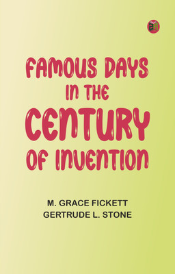 Famous Days in the Century of Invention(Paperback, M. Grace Fickett, Gertrude L. Stone)