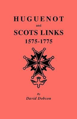 Huguenot and Scots Links, 1575-1775(English, Paperback, Dobson David)