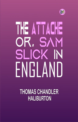 THE ATTACHE or, SAM SLICK IN ENGLAND.(Paperback, Thomas Chandler Haliburton)