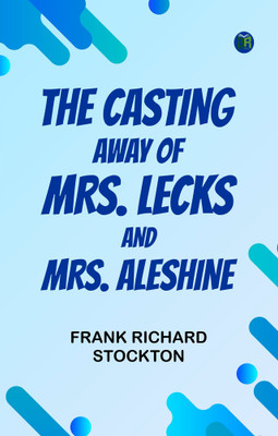 The Casting Away of Mrs. Lecks and Mrs. Aleshine(Paperback, Frank Richard Stockton)