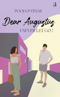 Dear Augustus : I Never Let You Go(Paperback, Pooja Pathak)