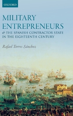 Military Entrepreneurs and the Spanish Contractor State in the Eighteenth Century(English, Hardcover, Torres Sanchez Rafael)
