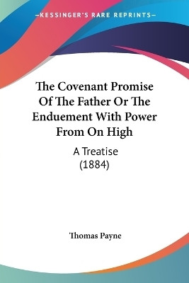 The Covenant Promise Of The Father Or The Enduement With Power From On High(English, Paperback, Payne Thomas)