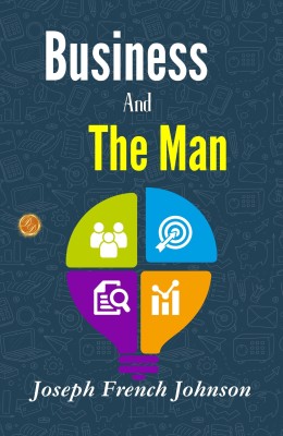 Business and The Man: Joseph French Johnson on Business Ethics  - Best Book to Read | All Time Best Seller | Best Books Ever(Paperback, Joseph French Johnson)