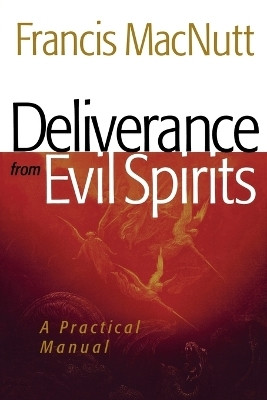 Deliverance from Evil Spirits - A Practical Manual(English, Paperback, Macnutt Dr. Francis)