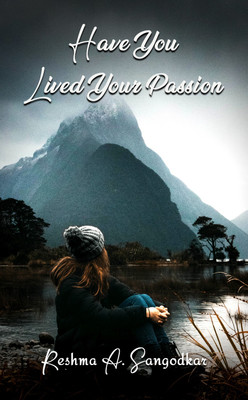 Have You Lived Your Passion(Paperback, Reshma A. Sangodkar)