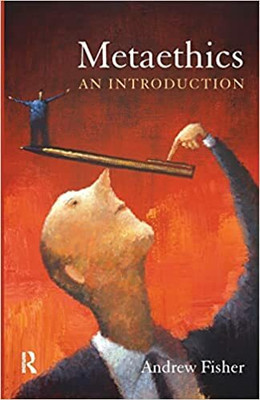 Metaethics : An Introduction(Paperback, Andrew Fisher)