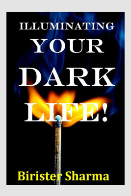 ILLUMINATING YOUR DARK LIFE!(English, Paperback, Birister Sharma)