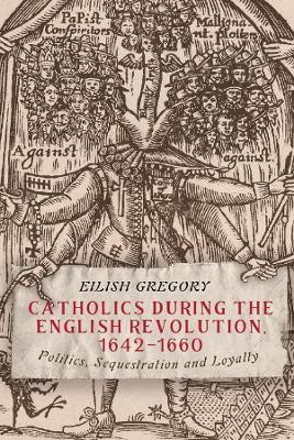 Catholics during the English Revolution, 1642-1660(English, Hardcover, Gregory Eilish)