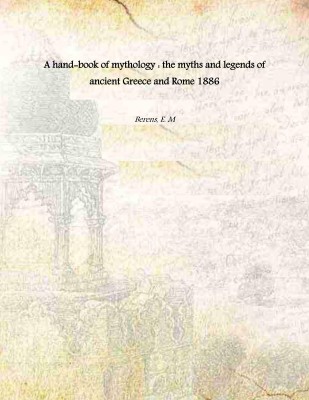 A hand-book of mythology : the myths and legends of ancient Greece and Rome 1886 [Hardcover](Hardcover, Berens, E. M)