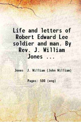 Life and letters of Robert Edward Lee soldier and man. By Rev. J. William Jones ... 1906 [Hardcover](Hardcover, Jones J. William (John William))