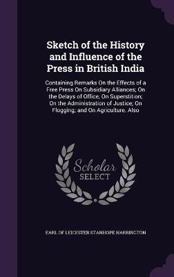 Sketch of the History and Influence of the Press in British India(English, Hardcover, unknown)