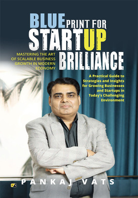 Blueprint For Startup Brilliance: Mastering The Art Of Scalable Business Growth In Modern Economy(Paperback, Pankaj Vats)