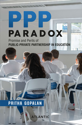 PPP Paradox: Promise and Perils of Public-Private Partnership in Education(Hardcover, Pritha Gopalan)