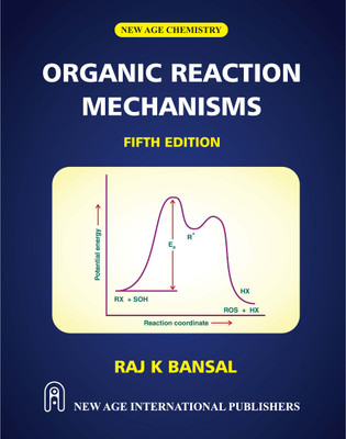 Organic Reaction Mechanisms(Paperback, Raj K Bansal)