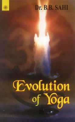 Evolution of Yoga(Hardcover, Bharat Bhushan Sahi)