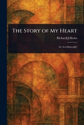 The Story of My Heart(English, Paperback, Jefferies Richard)