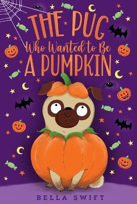 The Pug Who Wanted to Be a Pumpkin(English, Paperback, Swift Bella)