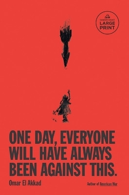 One Day, Everyone Will Have Always Been Against This(English, Paperback, El Akkad Omar)