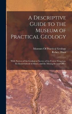 A Descriptive Guide to the Museum of Practical Geology(English, Hardcover, Hunt Robert)