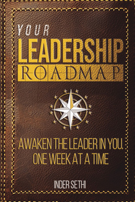 YOUR LEADERSHIP ROADMAP  - AWAKEN THE LEADER IN YOU. ONE WEEK AT A TIME.(Paperback, Inder Sethi)