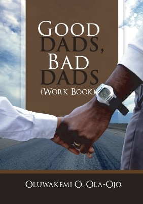 Good Dads, Bad Dads - Workbook(English, Paperback, Ola-Ojo Oluwakemi O.)