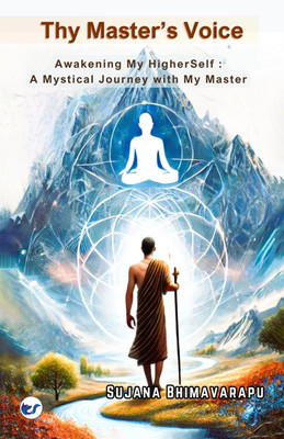 Thy Master's Voice: Awakening My Higher Self: A Mystical Journey with my Master(Paperback, Sujana Bhimavarapu)