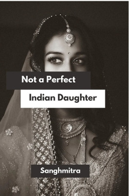 Not a Perfect Indian Daughter(English, Paperback, Sanghmitra Bhardwaj)