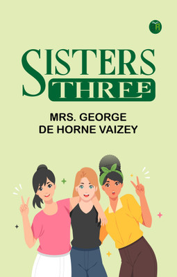 Sisters Three(Paperback, Mrs. George de Horne Vaizey)