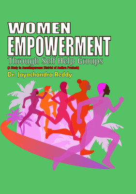 WOMEN EMPOWERMENT THROUGH SELF HELP GROUPS A STUDY IN ANANTHAPURAMU DISTRICT OF ANDHRA PRADESH(Paperback, Dr. Jayachandra Reddy)