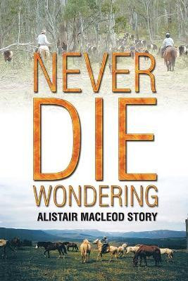 Never Die Wondering(English, Paperback, MacLeod Alistair)