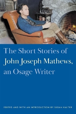 The Short Stories of John Joseph Mathews, an Osage Writer(English, Paperback, Mathews John Joseph)