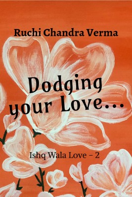 Dodging your Love...  - Ishq Wala Love -2(Hardcover, Ruchi Chandra Verma)