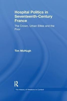 Hospital Politics in Seventeenth-Century France(English, Paperback, McHugh Tim)