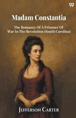 Madam ConstantiaThe Romance Of A Prisoner Of War In The Revolution (South Carolina) (Edition1)(English, Paperback, Carter Jefferson)