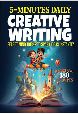 5-Minute Daily Creative Writing  - Spark Ideas Instantly with Fun Mind Tricks and Exercises(English, Paperback, Tarannum Khan)