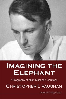 Imagining The Elephant: A Biography Of Allan Macleod Cormack(English, Hardcover, Vaughan Christopher Leonard)