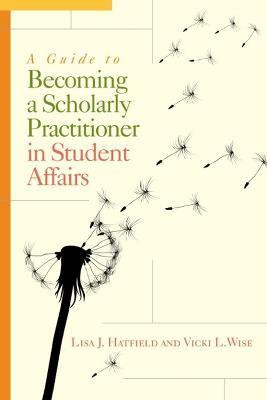 A Guide to Becoming a Scholarly Practitioner in Student Affairs(English, Electronic book text, Hatfield Lisa J)