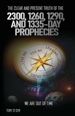 The Clear and Present Truth of the 2300, 1260, 1290, and 1335-Day Prophecies(English, Paperback, St Cyr Tory Alan)