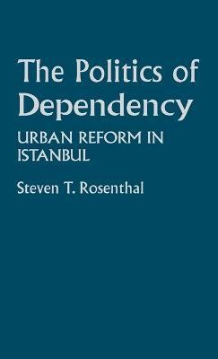 The Politics of Dependency(English, Hardcover, Rosenthal Steven)