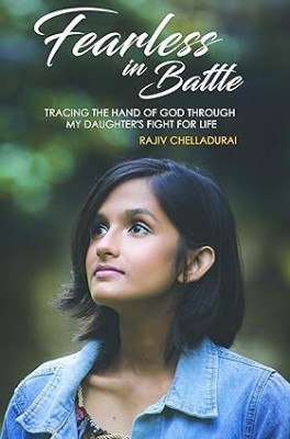 Fearless in Battle: Tracing the Hand of God Through My Daughter's Fight for Life(Paperback, Rajiv Chelladurai)