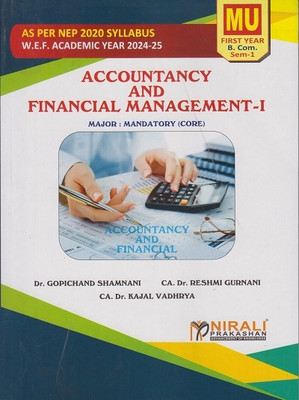 Accountancy and Financial Management 1 – For First Year BCom Accounting – Semester 1 – As Per NEP Syllabus (Major Mandatory) - Mumbai University(Paperback, Dr. Gopichand Shamnani, CA Dr. Reshmi Gurnani, CA Dr. Kajal Vadhrya) Accountancy and Financial Management 1 – For First Year BCom Accounting – Semester 1 – As Per NEP Syllabus (Major Mandatory) - Mumbai University(Paperback, Dr. Gopichand Shamnani, CA Dr. Reshmi Gurnani, CA Dr. Kajal Vadhrya)