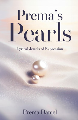 Prema’s Pearls - Lyrical Jewels of Expression(Paperback, Prema Daniel)