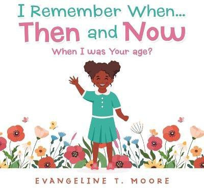 I Remember When...Then and Now(English, Paperback, Moore Evangeline T)