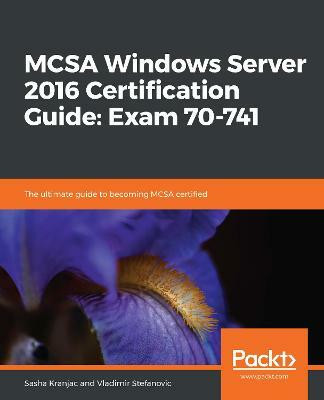 MCSA Windows Server 2016 Certification Guide: Exam 70-741(English, Paperback, Kranjac Sasha)