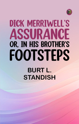 Dick Merriwell's Assurance; Or, In His Brother's Footsteps(Paperback, Burt L. Standish)