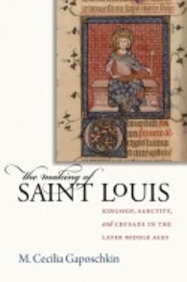 The Making of Saint Louis(English, Hardcover, Gaposchkin M. Cecilia)