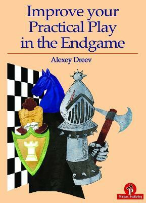 Improve your Practical Play in the Endgame(English, Paperback, Dreev Alexey)